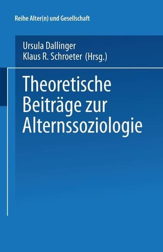 Theoretische Beiträge zur Alternssoziologie (Alter(n) und Gesellschaft, 6) (German Edition)