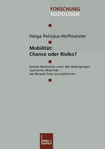 Mobilität: Chance oder Risiko? Soziale Netzwerke unter den Bedingungen räumlicher Mobilität — das Beispiel freie JournalistInnen