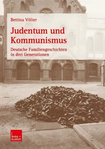 Judentum und Kommunismus Deutsche Familiengeschichten in drei Generationen