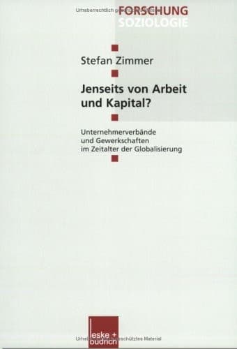 Jenseits von Arbeit und Kapital? Unternehmerverbände und Gewerkschaften im Zeitalter der Globalisierung