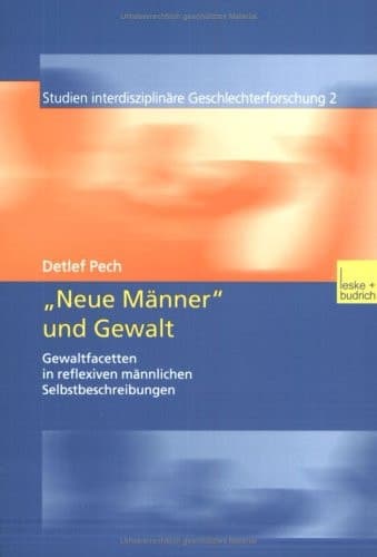 „Neue Männer“ und Gewalt Gewaltfacetten in reflexiven männlichen Selbstbeschreibungen
