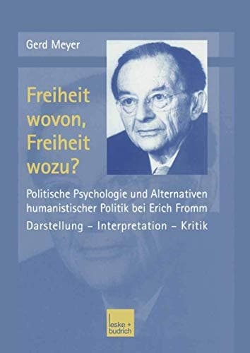 Freiheit wovon, Freiheit wozu?: Politische Psychologie und Alternativen humanistischer Politik bei Erich Fromm (German Edition)