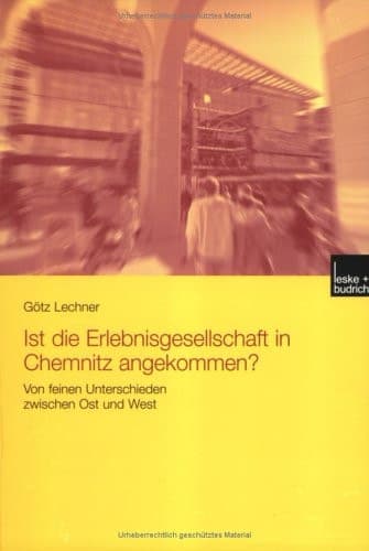 Ist die Erlebnisgesellschaft in Chemnitz angekommen?: Von feinen Unterschieden zwischen Ost und West (German Edition)
