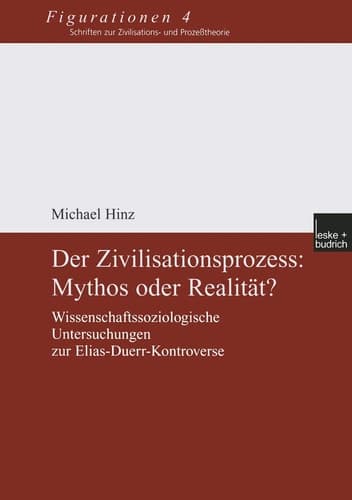 Der Zivilisationsprozess: Mythos oder Realität?: Wissenschaftssoziologische Untersuchungen zur Elias-Duerr-Kontroverse (Figurationen. Schriften zur ... und Prozesstheorie, 4) (German Edition)