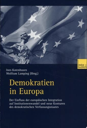 Demokratien in Europa der Einfluss der europèaischen Integration auf Institutionenwandel und neue Konturen des demokratischen Verfassungsstaates