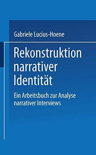 Rekonstruktion narrativer Identität ein Arbeitsbuch zur Analyse narrativer Interviews