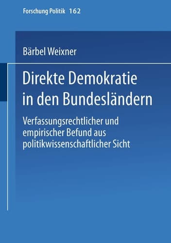 Direkte Demokratie in den Bundesländern: Verfassungsrechtlicher und empirischer Befund aus politikwissenschaftlicher Sicht (Forschung Politik, 162) (German Edition)