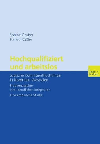 Hochqualifiziert und arbeitslos: Jüdische Kontingentflüchtlinge in Nordrhein-Westfalen. Problemaspekte ihrer beruflichen Integration. Eine empirische Studie (German Edition)