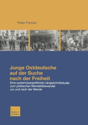 Junge Ostdeutsche auf der Suche nach der Freiheit: Eine Längsschnittstudie zum politischen Mentalitätswandel bei jungen Ostdeutschen vor und nach der Wende (German Edition)