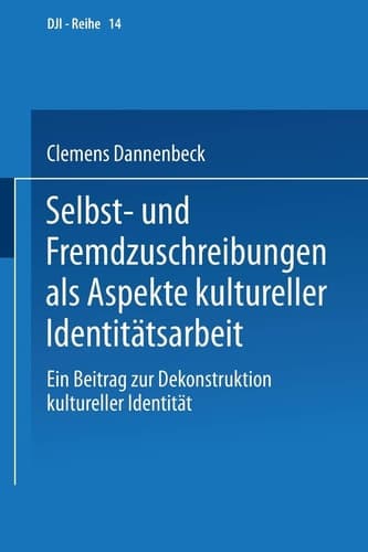 Selbst- und Fremdzuschreibungen als Aspekte kultureller Identitätsarbeit Ein Beitrag zur Dekonstruktion kultureller Identität