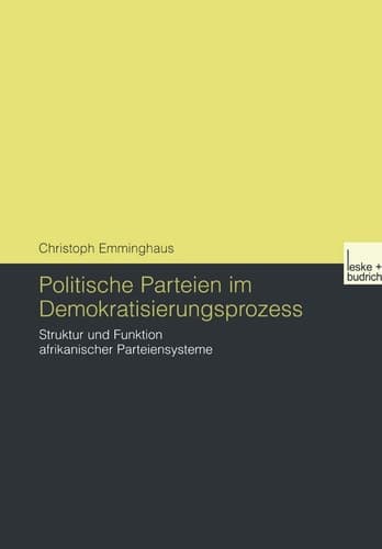 Politische Parteien im Demokratisierungsprozess Struktur und Funktion afrikanischer Parteiensysteme