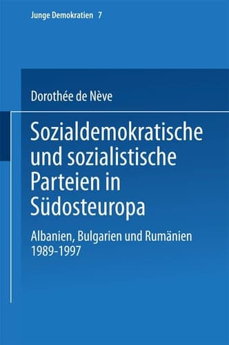 Sozialdemokratische und sozialistische Parteien in Südosteuropa: Albanien, Bulgarien und Rumänien 1989–1997 (Junge Demokratien, 7) (German Edition)