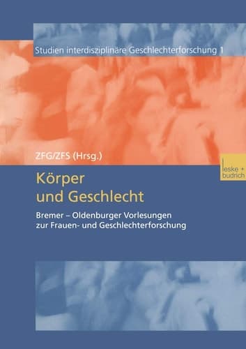 Körper und Geschlecht: Bremer ― Oldenburger Vorlesungen zur Frauen- und Geschlechterforschung (Studien Interdisziplinäre Geschlechterforschung, 1) (German Edition)