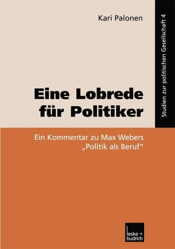 Eine Lobrede für Politiker Ein Kommentar zur Max Webers „Politik als Beruf“