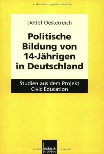 Politische Bildung von 14-Jährigen in Deutschland Studien aus dem Projekt Civic Education