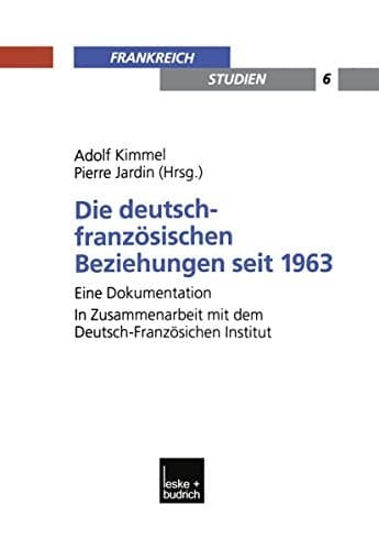 Die deutsch-französischen Beziehungen seit 1963: Eine Dokumentation. In Zusammenarbeit mit dem Deutsch-Französischen Institut (Frankreich - Studien) (German Edition)