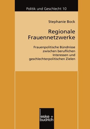 Regionale Frauennetzwerke Frauenpolitische Bündnisse zwischen beruflichen Interessen und geschlechterpolitischen Zielen