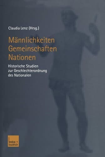 Männlichkeiten ― Gemeinschaften ― Nationen: Historische Studien zur Geschlechterordnung des Nationalen (German Edition)