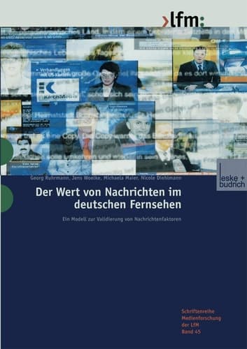 Der Wert von Nachrichten im deutschen Fernsehen: Ein Modell zur Validierung von Nachrichtenfaktoren (Schriftenreihe Medienforschung der Landesanstalt für Medien in NRW, 45) (German Edition)