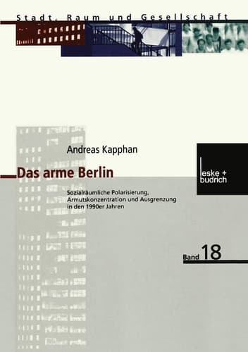 Das arme Berlin: Sozialräumliche Polarisierung, Armutskonzentration und Ausgrenzung in den 1990er Jahren (Stadt, Raum und Gesellschaft, 18) (German Edition)