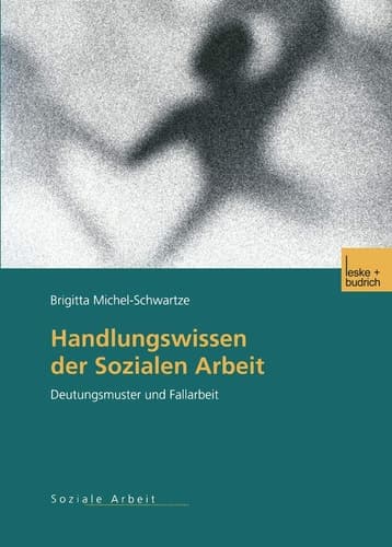 Handlungswissen der Sozialen Arbeit Deutungsmuster und Fallarbeit