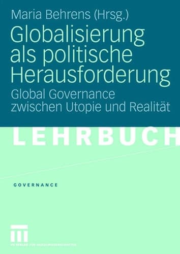 Globalisierung als politische Herausforderung Global Governance zwischen Utopie und Realität