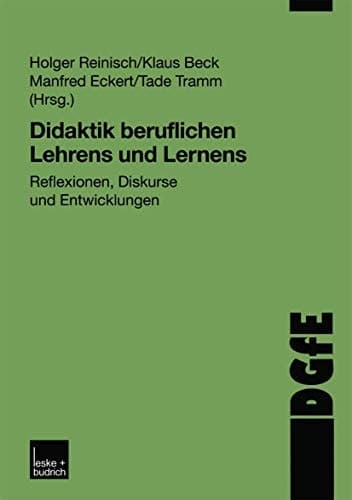 Didaktik beruflichen Lehrens und Lernens Reflexionen, Diskurse und Entwicklungen