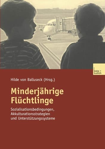 Minderjährige Flüchtlinge: Sozialisationsbedingungen, Akkulturationsstrategien und Unterstützungssysteme (German Edition)