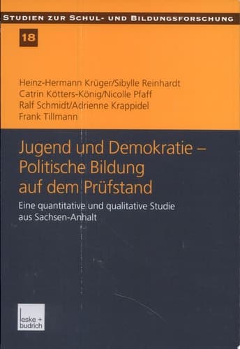 Jugend und Demokratie - Politische Bildung auf dem Prüfstand. Eine quantitative und qualitative Studie aus Sachsen-Anhalt.