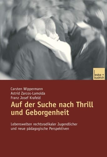 Auf der Suche nach Thrill und Geborgenheit Lebenswelten rechtsradikaler Jugendlicher und neue pädagogische Perspektiven