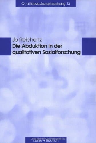 Die Abduktion in der qualitativen Sozialforschung