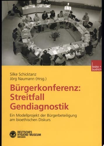 Bürgerkonferenz: Streitfall Gendiagnostik Ein Modellprojekt der Bürgerbeteiligung am bioethischen Diskurs