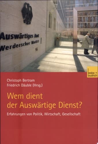 Wem dient der Auswärtige Dienst? Erfahrungen von Politik, Wirtschaft, Gesellschaft