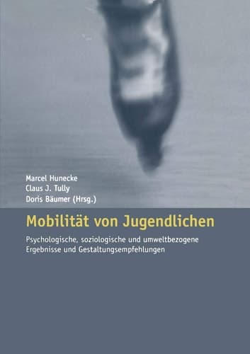 Mobilität von Jugendlichen: Psychologische, soziologische und umweltbezogene Ergebnisse und Gestaltungsempfehlungen (German Edition)