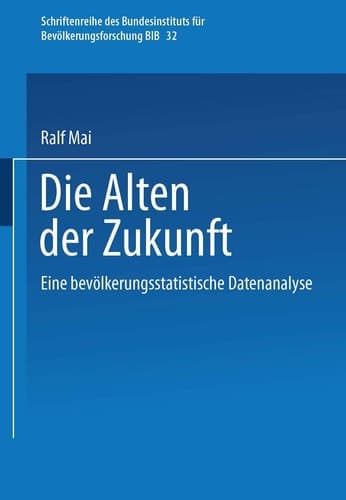 Die Alten der Zukunft Eine bevölkerungsstatistische Analyse