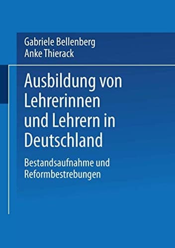 Ausbildung von Lehrerinnen und Lehrern in Deutschland Bestandsaufnahme und Reformbestrebungen
