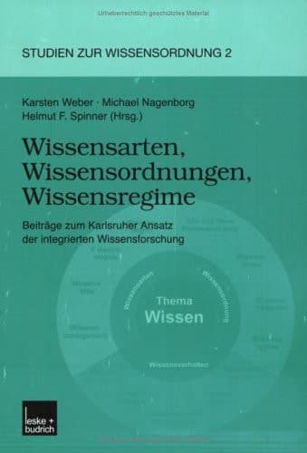 Wissensarten, Wissensordnungen, Wissensregime Beiträge zum Karlsruher Ansatz der integrierten Wissensforschung
