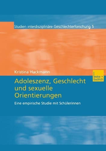Adoleszenz, Geschlecht und sexuelle Orientierungen: Eine empirische Studie mit Schülerinnen (Studien Interdisziplinäre Geschlechterforschung, 5) (German Edition)