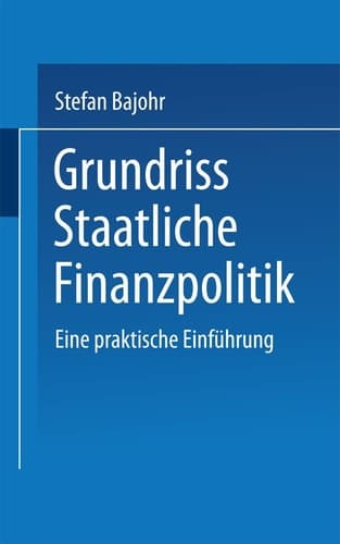 Grundriss Staatliche Finanzpolitik Eine praktische Einführung