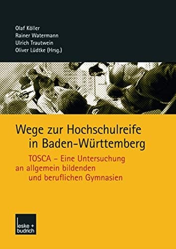 Wege zur Hochschulreife in Baden-Württemberg TOSCA — Eine Untersuchung an allgemein bildenden und beruflichen Gymnasien