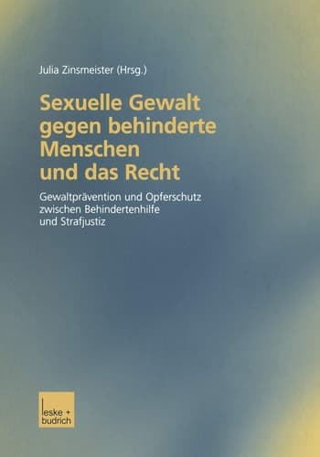Sexuelle Gewalt gegen behinderte Menschen und das Recht Gewaltprävention und Opferschutz zwischen Behindertenhilfe und Strafjustiz Dokumentation des Potsdamer Rechtssymposiums