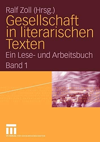 Gesellschaft in literarischen Texten Ein Lese- und Arbeitsbuch. Band 1: Raum und Zeit, soziale Ungleichheit, demografische und biologische Aspekte