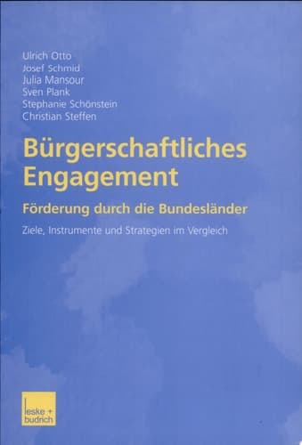 Bürgerschaftliches Engagement - Förderung durch die Bundesländer Ziele, Instrumente und Strategien im Vergleich