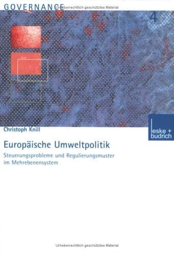 Europäische Umweltpolitik Steuerungsprobleme und Regulierungsmuster im Mehrebenensystem