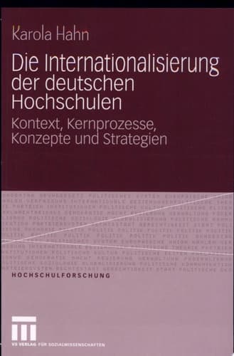 Die Internationalisierung der deutschen Hochschulen Kontext, Kernprozesse, Fallstudien und Strategien