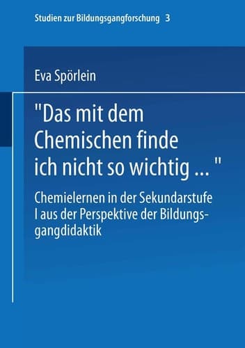 Das mit dem Chemischen finde ich nicht so wichtig... Chemielernen in der Sekundarstufe I aus der Perspektive der Bildungsgangdidaktik