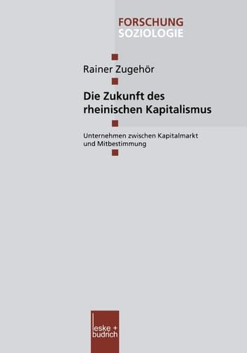 Die Zukunft des rheinischen Kapitalismus Unternehmen zwischen Kapitalmarkt und Mitbestimmung