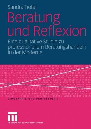Beratung und Reflexion Eine qualitative Studie zu professionellem Beratungshandeln in der Moderne