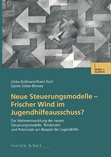 Neue Steuerungsmodelle — Frischer Wind im Jugendhilfeausschuss? Die Weiterentwicklung der neuen Steuerungsmodelle: Tendenzen und Potenziale am Beispiel der Jugendhilfe