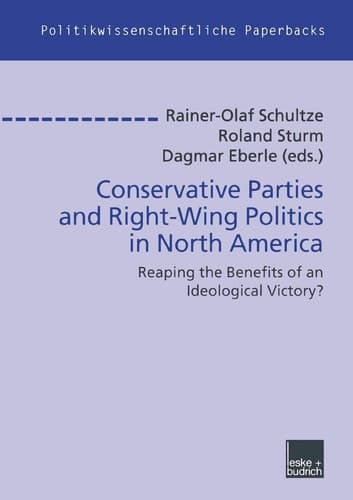 Conservative Parties and Right-Wing Politics in North America Reaping the Benefits of an Ideological Victory?